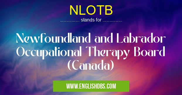 NLOTB means Newfoundland and Labrador Occupational Therapy Board (Canada) NLOTB