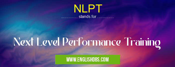 NLPT means Next Level Performance Training NLPT