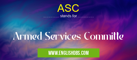 ASC means Armed Services Committe ASC