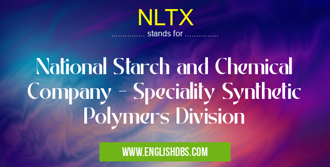 NLTX means National Starch and Chemical Company - Speciality Synthetic Polymers Division NLTX
