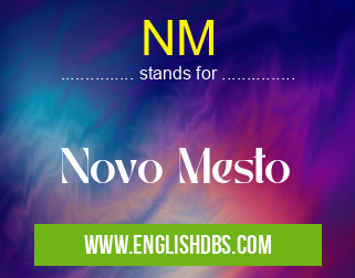 NM means Novo Mesto NM
