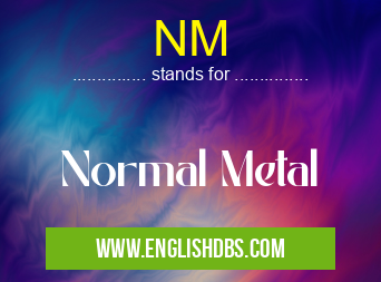 NM means Normal Metal NM
