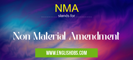 NMA means Non Material Amendment NMA