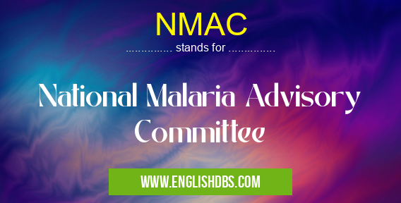 NMAC means National Malaria Advisory Committee NMAC