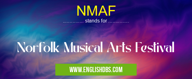 NMAF means Norfolk Musical Arts Festival NMAF