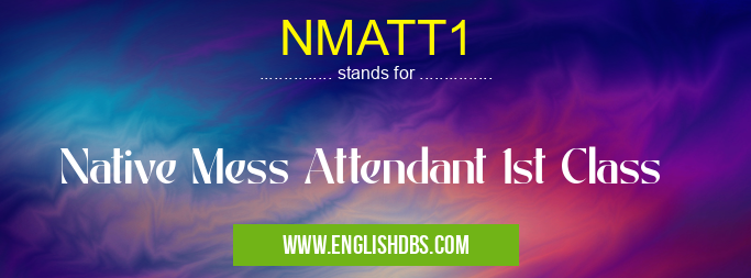 NMATT1 means Native Mess Attendant 1st Class NMATT1