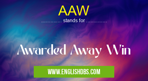AAW means Awarded Away Win AAW
