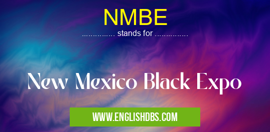 NMBE means New Mexico Black Expo NMBE