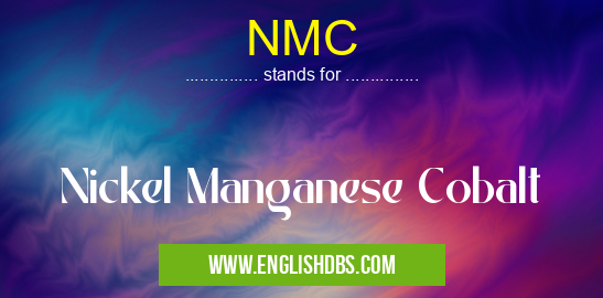 NMC means Nickel Manganese Cobalt NMC