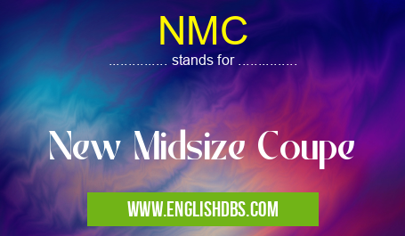 NMC means New Midsize Coupe NMC
