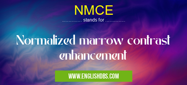 NMCE means Normalized marrow contrast enhancement NMCE