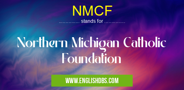 NMCF means Northern Michigan Catholic Foundation NMCF