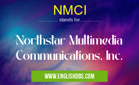 NMCI means Northstar Multimedia Communications, Inc. NMCI