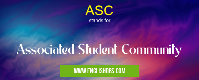 ASC means Associated Student Community ASC