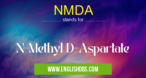 NMDA means N-Methyl D-Aspartate NMDA