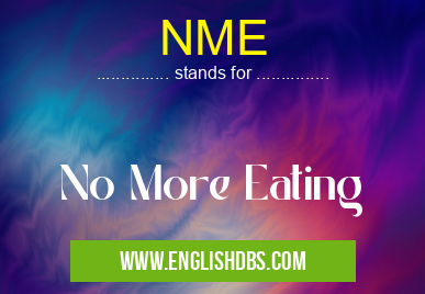 NME means No More Eating NME