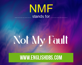 NMF means Not My Fault NMF