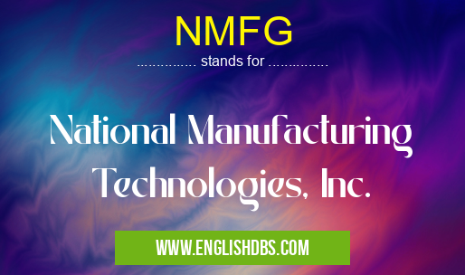 NMFG means National Manufacturing Technologies, Inc. NMFG