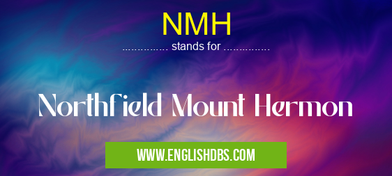 NMH means Northfield Mount Hermon NMH
