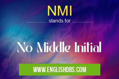 NMI means No Middle Initial NMI