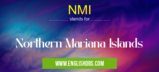NMI means Northern Mariana Islands NMI