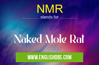 NMR means Naked Mole Rat NMR