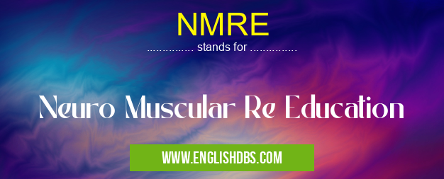 NMRE means Neuro Muscular Re Education NMRE