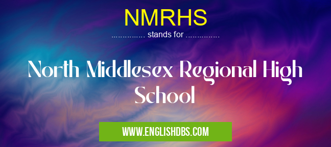 NMRHS means North Middlesex Regional High School NMRHS