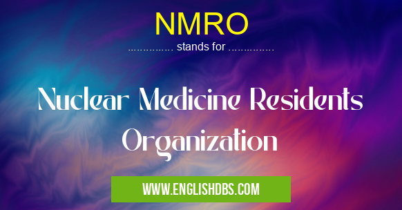 NMRO means Nuclear Medicine Residents Organization NMRO
