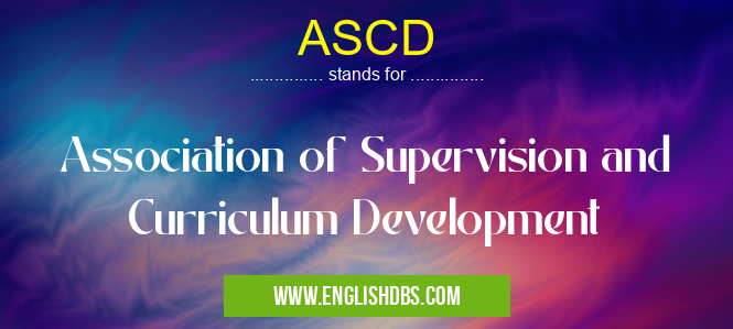 ASCD means Association of Supervision and Curriculum Development ASCD