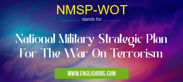 NMSP-WOT means National Military Strategic Plan For The War On Terrorism NMSP-WOT