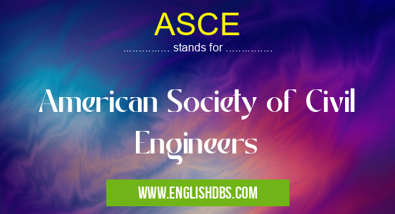 ASCE means American Society of Civil Engineers ASCE