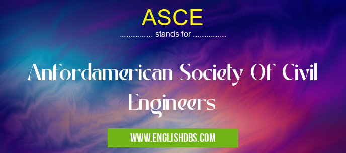ASCE means Anfordamerican Society Of Civil Engineers ASCE