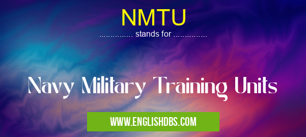 NMTU means Navy Military Training Units NMTU