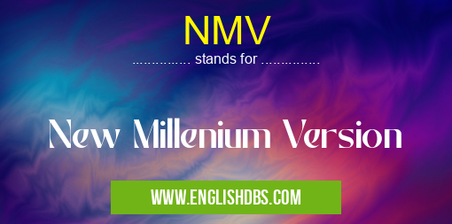 NMV means New Millenium Version NMV