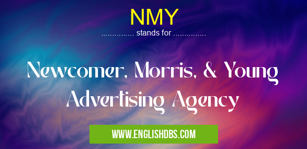 NMY means Newcomer, Morris, & Young Advertising Agency NMY