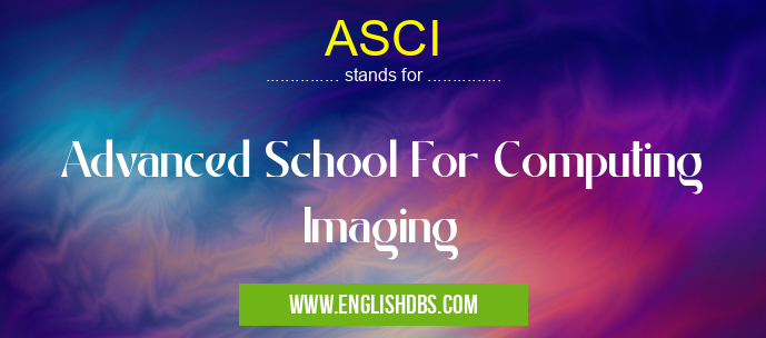 ASCI means Advanced School For Computing Imaging ASCI