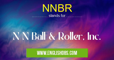 NNBR means N N Ball & Roller, Inc. NNBR