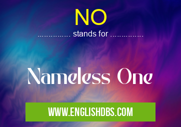 NO means Nameless One NO