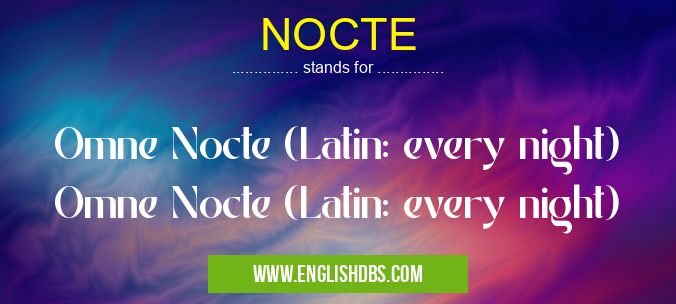 NOCTE means Omne Nocte (Latin: every night) Omne Nocte (Latin: every night) NOCTE