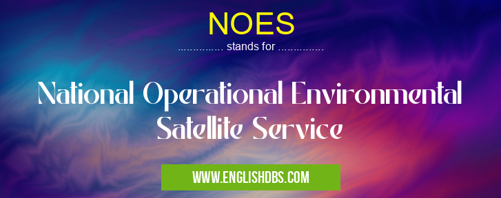 NOES means National Operational Environmental Satellite Service NOES