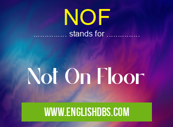 NOF means Not On Floor NOF
