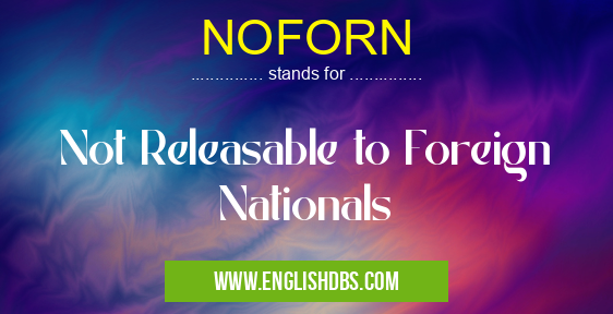 NOFORN means Not Releasable to Foreign Nationals NOFORN