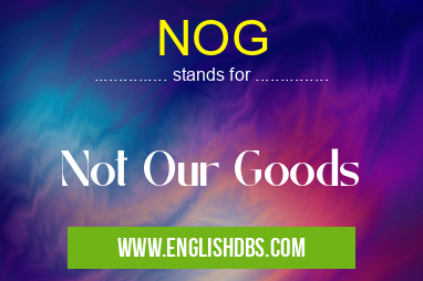 NOG means Not Our Goods NOG