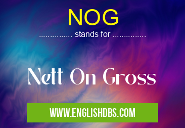 NOG means Nett On Gross NOG