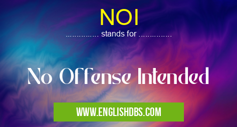 NOI means No Offense Intended NOI