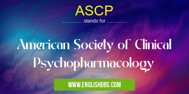 ASCP means American Society of Clinical Psychopharmacology ASCP
