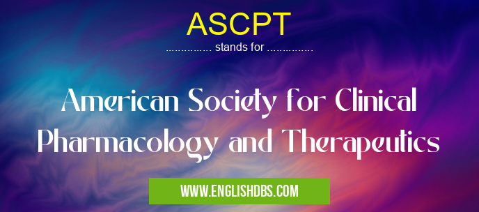 ASCPT means American Society for Clinical Pharmacology and Therapeutics ASCPT