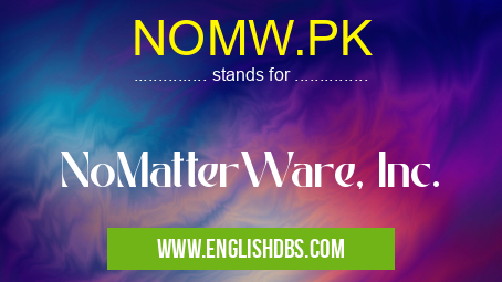 NOMW.PK means NoMatterWare, Inc. NOMW.PK