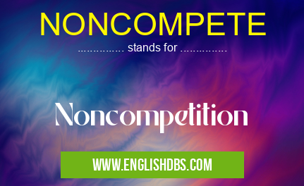 NONCOMPETE means Noncompetition NONCOMPETE